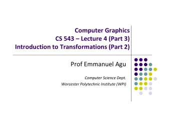 Computer Graphics CS 543  Lecture 4 (Part 3) Introduction to Transformations (Part 2) Prof