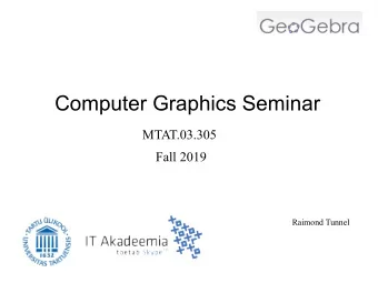 Computer Graphics Seminar  MTAT.03.305  Fall 2019  Raimond Tunnel  Computer Graphics  Graphical