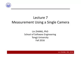 Lecture 7  Measurement Using a Single Camera  Lin ZHANG, PhD  School of Software Engineering
