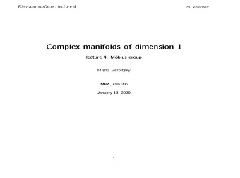 Complex manifolds of dimension 1  lecture 4: M  obius group  Misha Verbitsky  IMPA, sala 232