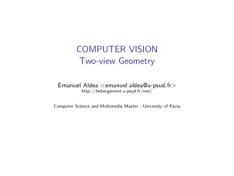 COMPUTER VISION  Two-view Geometry Emanuel Aldea &lt; emanuel.aldea@u-psud.fr &gt;