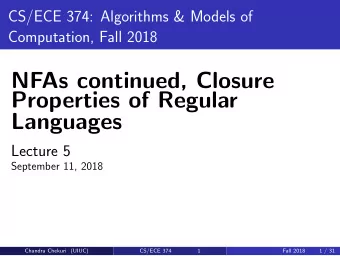 NFAs continued, Closure  Properties of Regular  Languages  Lecture 5  September 11, 2018  Chandra