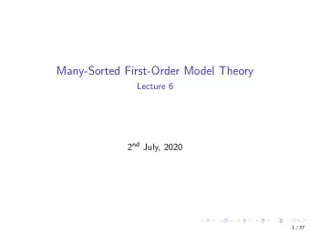 Many-Sorted First-Order Model Theory  Lecture 6 2 nd July, 2020  1 / 37  Easy halves: unions of