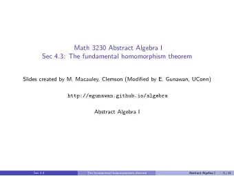 Math 3230 Abstract Algebra I  Sec 4.3: The fundamental homomorphism theorem  Slides created by M.