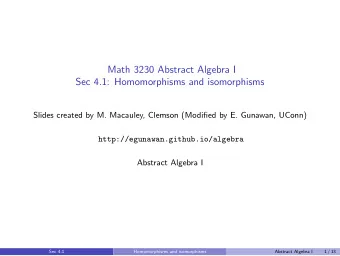 Math 3230 Abstract Algebra I  Sec 4.1: Homomorphisms and isomorphisms  Slides created by M.