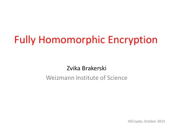 Fully Homomorphic Encryption  Zvika Brakerski  Weizmann Institute of Science  ASCrypto, October