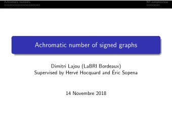 Achromatic number of signed graphs  Dimitri Lajou (LaBRI Bordeaux)  e Hocquard and   Supervised