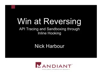 Win at Reversing  API Tracing and Sandboxing through  Inline Hooking  Nick Harbour  Agenda