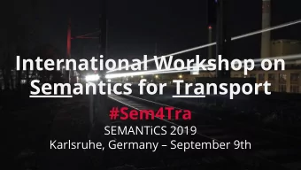 International Workshop on  Semantics for Transport  #Sem4Tra  SEMANTiCS 2019  Karlsruhe, Germany