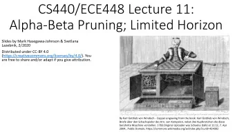 CS440/ECE448 Lecture 11:  Alpha-Beta Pruning; Limited Horizon  Slides by Mark Hasegawa-Johnson