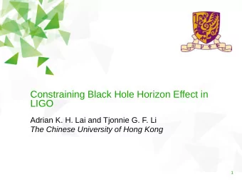 Constraining Black Hole Horizon Effect in  LIGO  Adrian K. H. Lai and Tjonnie G. F. Li  The Chinese
