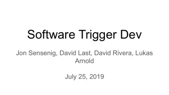 Software Trigger Dev  Jon Sensenig, David Last, David Rivera, Lukas  Arnold  July 25, 2019  Data