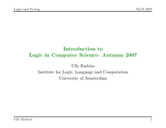 Introduction to  Logic in Computer Science: Autumn 2007  Ulle Endriss  Institute for Logic,