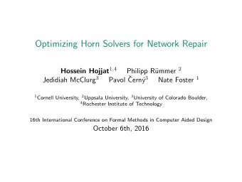 Optimizing Horn Solvers for Network Repair Hossein Hojjat 1 , 4 ummer 2  Philipp R  Pavol