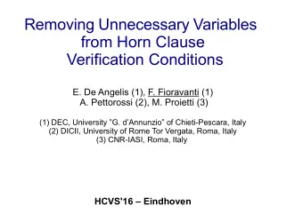 Removing Unnecessary Variables  from Horn Clause  Verification Conditions  E. De Angelis (1), F.