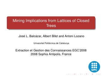 Mining Implications from Lattices of Closed  Trees  Jos L. Balczar, Albert Bifet and Antoni