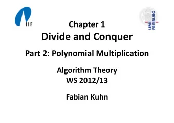Divide and Conquer Part 2: Polynomial Multiplication Algorithm Theory WS 2012/13 Fabian Kuhn