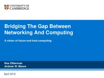 Bridging The Gap Between  Networking And Computing  A vision of future end-host computing  Noa