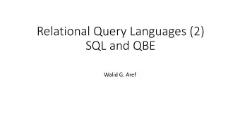 Relational Query Languages (2)  SQL and QBE  Walid G. Aref  Query Languages For The Relational