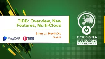TiDB: Overview, New  Features, Multi-Cloud  Shen Li, Kevin Xu  PingCAP  What is Ti(tanium) DB?