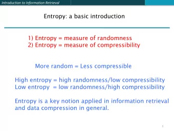 1) Entropy = measure of randomness  2) Entropy = measure of compressibility  More random = Less
