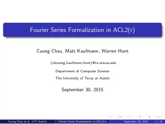 Fourier Series Formalization in ACL2(r)  Cuong Chau, Matt Kaufmann, Warren Hunt {