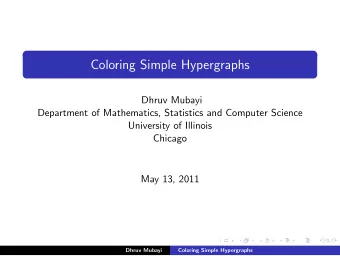 Coloring Simple Hypergraphs  Dhruv Mubayi  Department of Mathematics, Statistics and Computer