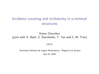 Incidence counting and trichotomy in o-minimal  structures  Artem Chernikov  (joint with A. Basit,