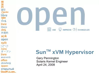 Sun TM xVM Hypervisor  Gary Pennington  Solaris Kernel Engineer  April 24, 2008  USE  IMPROVE