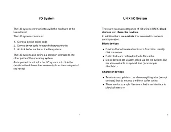 I/O System  UNIX I/O System  The I/O system communicates with the hardware at the There are two