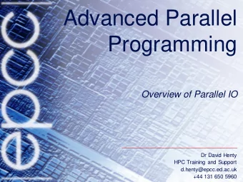Advanced Parallel  Programming  Overview of Parallel IO  Dr David Henty  HPC Training and Support