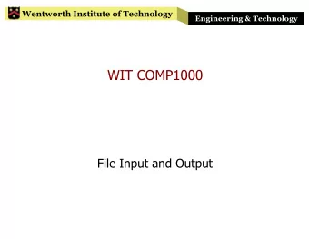 WIT COMP1000  File Input and Output  Wentworth Institute of Technology  Engineering &amp;