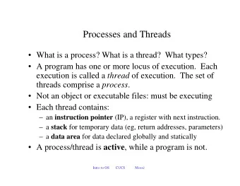 Processes and Threads   What is a process? What is a thread? What types?   A program has one