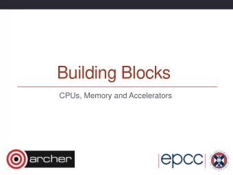 Building Blocks  CPUs, Memory and Accelerators  Reusing this material  This work is licensed under