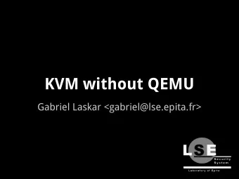 KVM without QEMU  Gabriel Laskar &lt;gabriel@lse.epita.fr&gt;  Agenda  What is kvm ?  What we