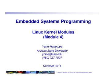 Embedded Systems Programming  Linux Kernel Modules  (Module 4)  Yann-Hang Lee  Arizona State