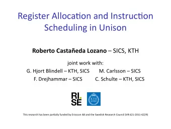 Register Allocaon and Instrucon  Scheduling in Unison Roberto Castaeda Lozano  SICS, KTH