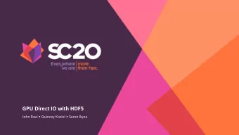 GPU Direct IO with HDF5  John Ravi  Quincey Koziol  Suren Byna  Motivation    With