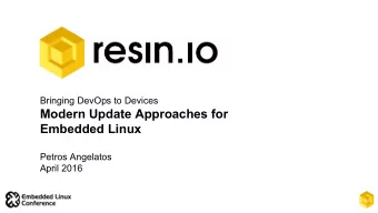 Modern Update Approaches for  Embedded Linux  Petros Angelatos  April 2016  About me  Petros