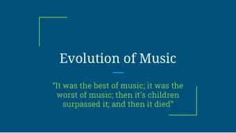 Evolution of Music  It was the best of music; it was the  worst of music; then its children