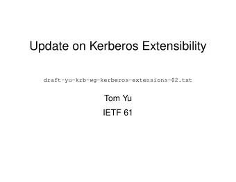 Update on Kerberos Extensibility  draft-yu-krb-wg-kerberos-extensions-02.txt  Tom Yu  IETF 61