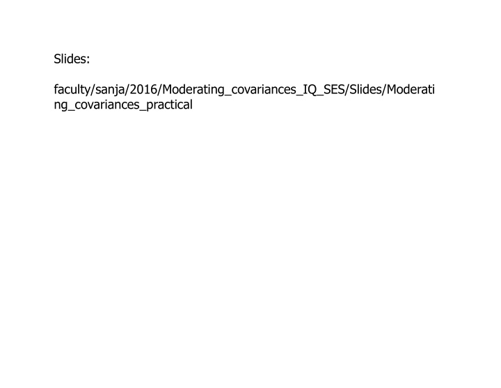 slides faculty sanja 2016 moderating covariances iq ses