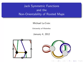 Jack Symmetric Functions  and the  Non-Orientability of Rooted Maps  Michael La Croix  University