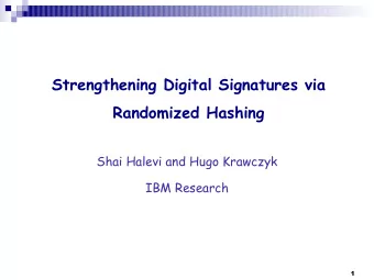 Strengthening Digital Signatures via  Randomized Hashing  Shai Halevi and Hugo Krawczyk  IBM