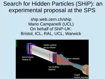 Search for Hidden Particles (SHiP): an  experimental proposal at the SPS  ship.web.cern.ch/ship