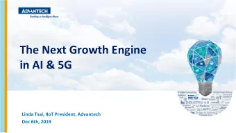 The Next Growth Engine  in AI &amp; 5G  Linda Tsai, IIoT President, Advantech  Dec 6th, 2019  AI