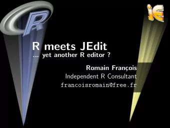 R meets JEdit  ... yet another R editor ?  Romain Fran  cois  Independent R Consultant