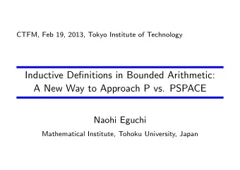 Inductive Definitions in Bounded Arithmetic:  A New Way to Approach P vs. PSPACE  Naohi Eguchi