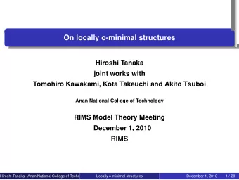 On locally o-minimal structures  Hiroshi Tanaka  joint works with  Tomohiro Kawakami, Kota Takeuchi