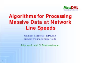 Algorithms for Processing  Massive Data at Network  Line Speeds  Graham Cormode, DIMACS